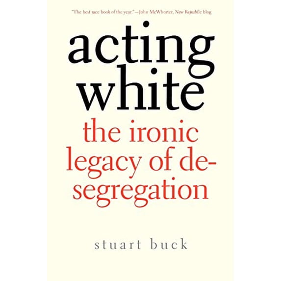 Pre-Owned Acting White: The Ironic Legacy of Desegregation (Paperback) 030017120X 9780300171204
