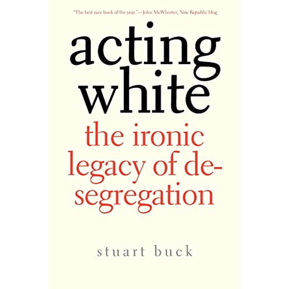 Pre-Owned Acting White: The Ironic Legacy of Desegregation (Paperback) 030017120X 9780300171204