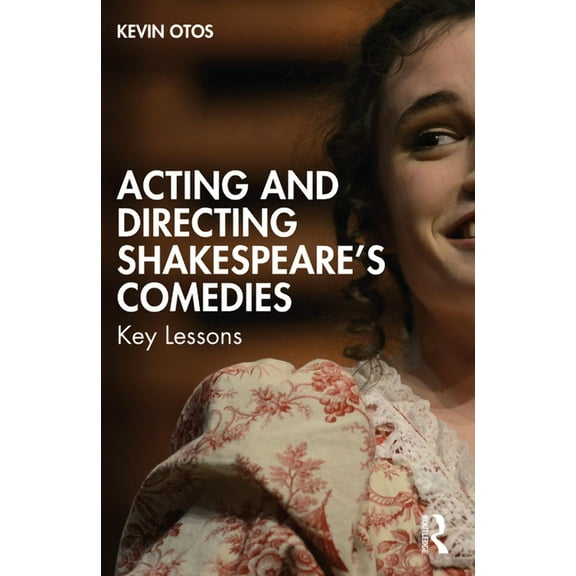 Acting and Directing Shakespeare's Comedies: Key Lessons, (Paperback)