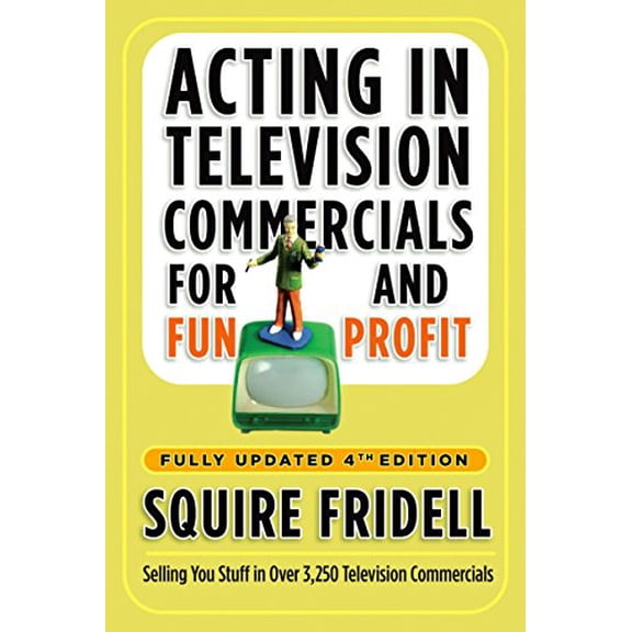 Pre-Owned Acting in Television Commercials for Fun and Profit, 4th Edition : Fully Updated 4th Edition 9780307450241