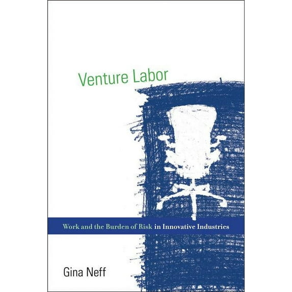 Acting with Technology Venture Labor: Work and the Burden of Risk in Innovative Industries, (Hardcover)