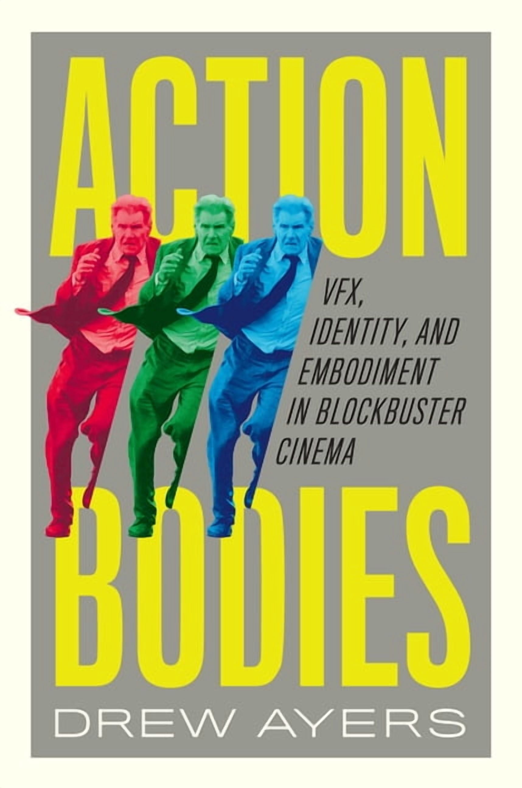Action Bodies: Vfx, Identity, and Embodiment in Blockbuster Cinema, (Paperback)
