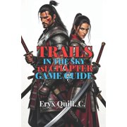 Action Game Mastery Simple Guide to Dom Trails in the Sky 1st Chapter Game Guide Step-by-Step Walkthroughs, Side Quests, and Tips to Become a True Bracer, Book 17, Paperback