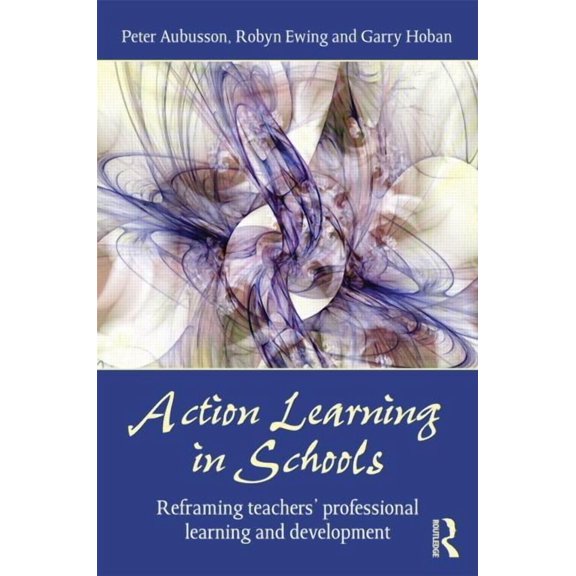 Action Learning in Schools: Reframing teachers' professional learning and development, (Paperback)