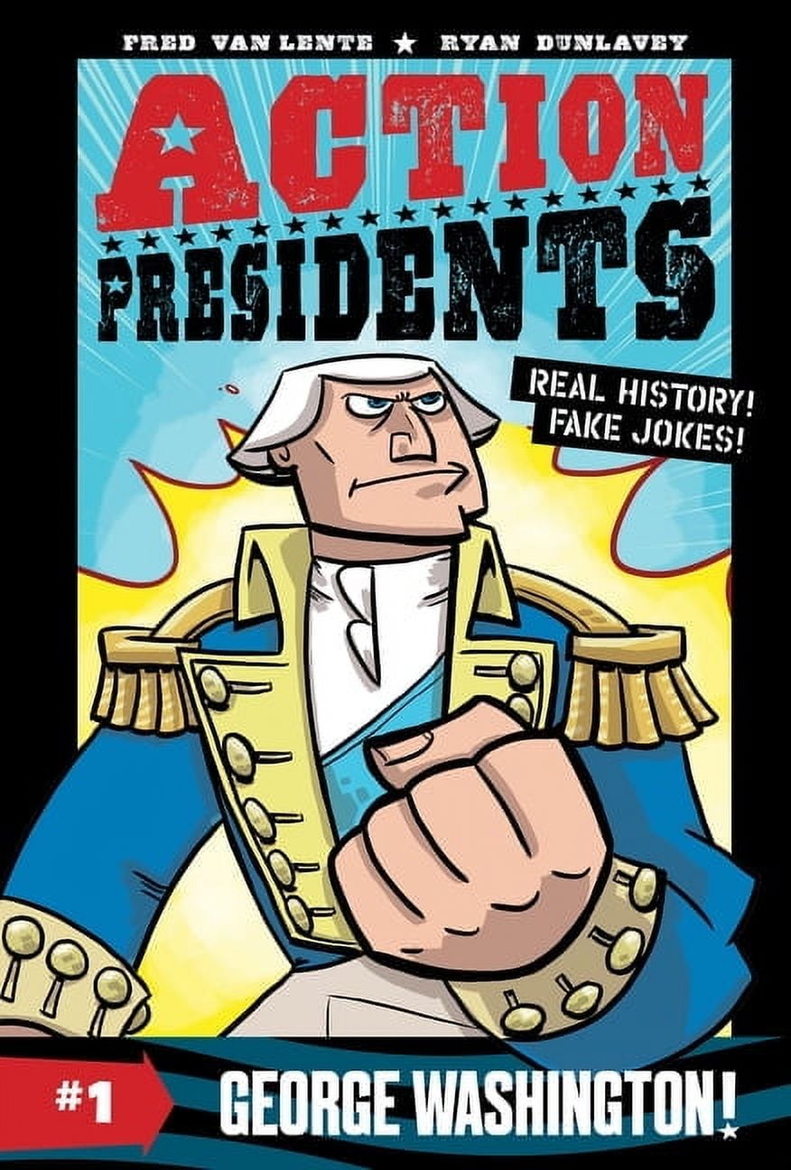 FRED VAN LENTE; RYAN DUNLAVEY Action Presidents Action Presidents #1: George Washington!: A Graphic Novel Biography, Book 1, (Paperback)