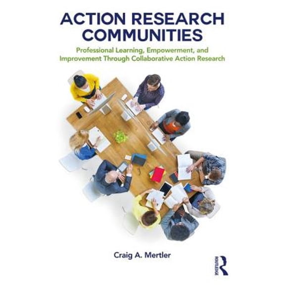 Pre-Owned Action Research Communities: Professional Learning, Empowerment, and Improvement Through (Paperback 9781138057951) by Craig A. Mertler