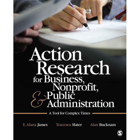 Action Research for Business, Nonprofit, and Public Administration: A Tool for Complex Times, (Paperback)