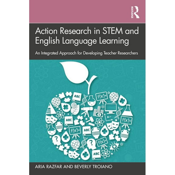 Action Research in Stem and English Language Learning: An Integrated Approach for Developing Teacher Researchers, (Paperback)