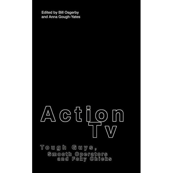 Action TV: Tough-Guys, Smooth Operators and Foxy Chicks, (Hardcover)