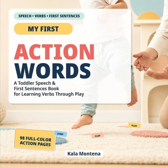 Action Words That Build First Sentences: Science-Based Way to Help Toddlers Start Talking (Ages 1-3), (Paperback)