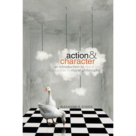 Action and Character: An Introduction to Moral Philosophy, (Paperback)