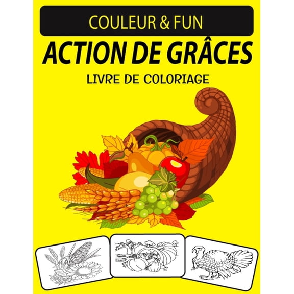 Action de Grces Livre de Coloriage: (Vol: 2) Un excellent livre de coloriage de Thanksgiving pour les tout-petits, les enfants d'ge prscolaire et les enfants gs de 4  8 ans (Paperback)