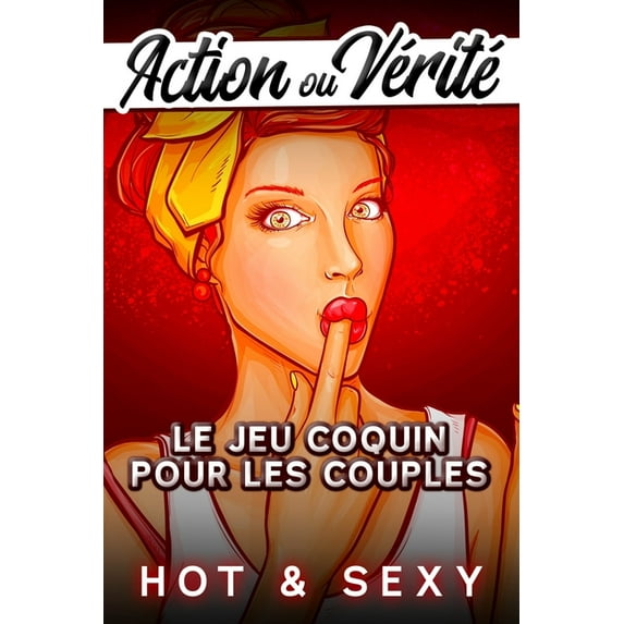 Action ou Vérité Hot & Sexy: Le Jeu Coquin pour les Couples - Idée Cadeau Saint-Valentin pour Homme et Femme - Pimentez vos Soirées entre Adultes ! Défis Érotiques pour Amoureux et Amants (Paperback)
