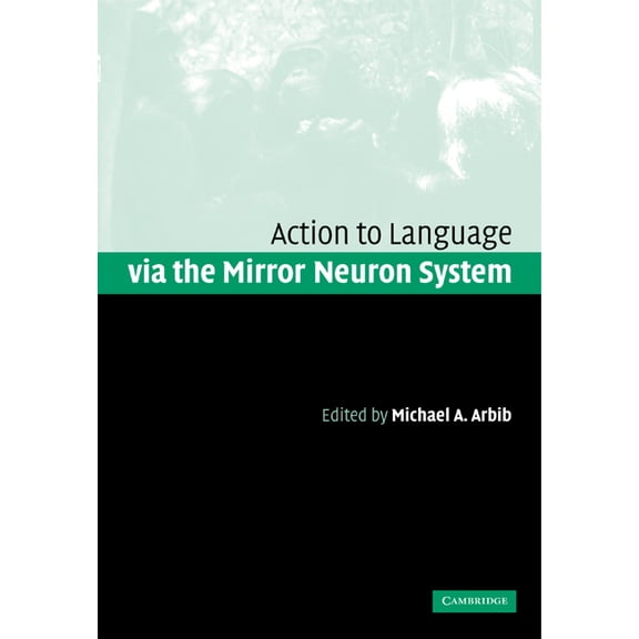 Action to Language Via the Mirror Neuron System, (Paperback)