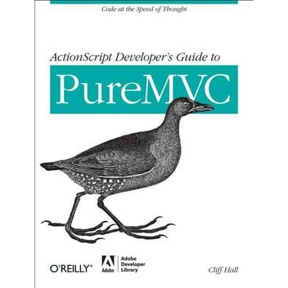 ActionScript Developer's Guide to PureMVC: Code at the Speed of Thought (Paperback)