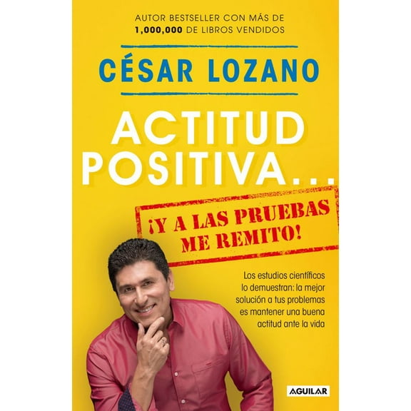 César Lozano: Actitud Positiva y a Las Pruebas Me Remito / a Positive Attitude: I Rest My Case (Paperback)