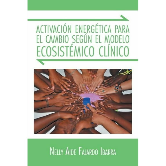 Activacion Energetica Para El Cambio Segun El Modelo Ecosistemico Clinico (Paperback)