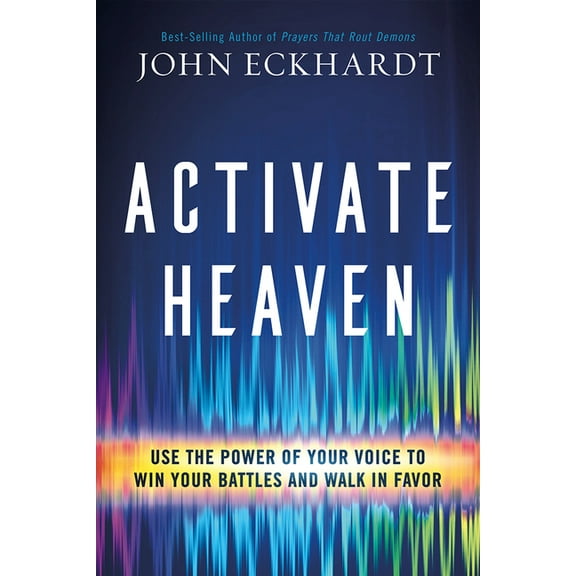 Activate Heaven: Use the Power of Your Voice to Win Your Battles and Walk in Favor, (Paperback)
