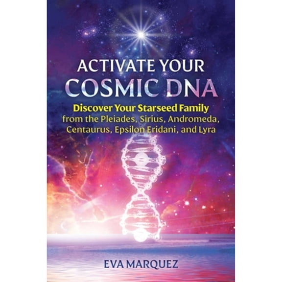 Pre-Owned Activate Your Cosmic DNA: Discover Your Starseed Family from the Pleiades, Sirius, Andromeda, Centaurus, Epsilon Eridani, and Lyra (Paperback) 1591434416 9781591434412