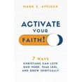 thumbnail image 1 of Activate Your Faith: 7 Ways Christians Can Love God More, Fear Less, and Grow Spiritually (Paperback), 1 of 1