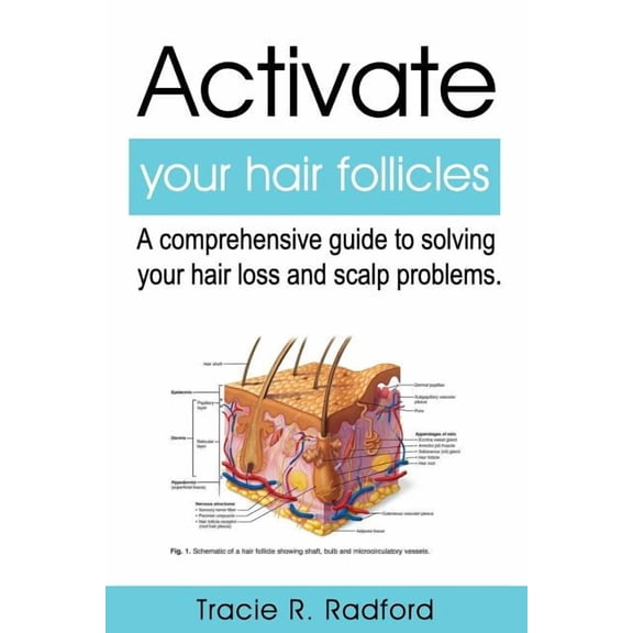 Activate Your Hair Follicles: A Comprehensive Guide to Solving Your Hair Loss and Scalp Problems, (Paperback)
