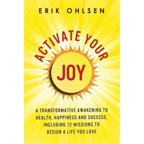 Pre-Owned Activate Your Joy: A Transformative Awakening to Health, Happiness, and Success. Including 12 Missions to Design a Life You Love (Paperback) 0997520256 9780997520255