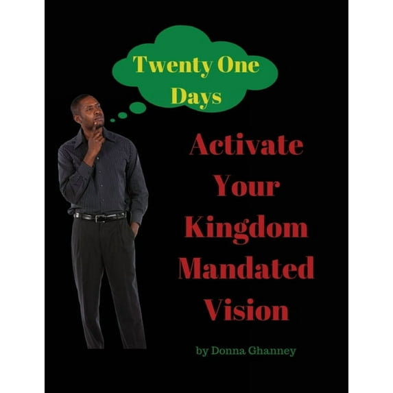 Activate Your Kingdom Mandated Vision In Twenty One Days: A Kingdom Mandated Vision Development Journal (Paperback)