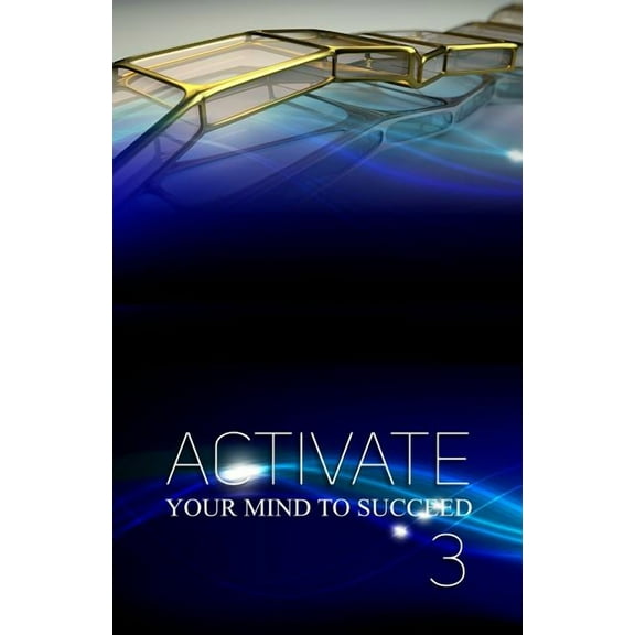 Activate Your Mind to Succeed Activate Your Mind to Succeed: My Autobiography Journey, Book 3, (Paperback)