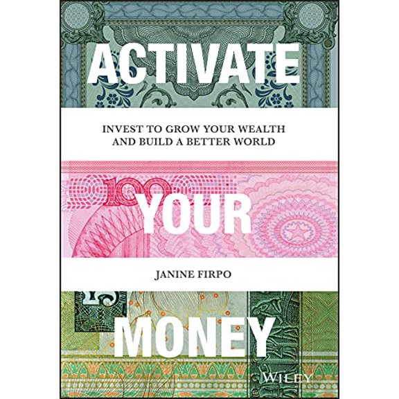 Pre-Owned Activate Your Money: Invest to Grow Your Wealth and Build a Better World (Hardcover) 1119777089 9781119777083