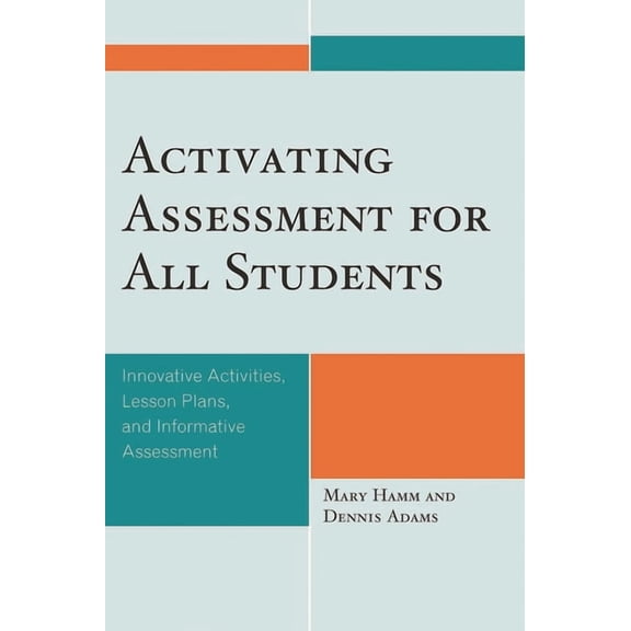 Activating Assessment for All Students: Innovative Activities, Lesson Plans, and Informative Assessment, (Paperback)