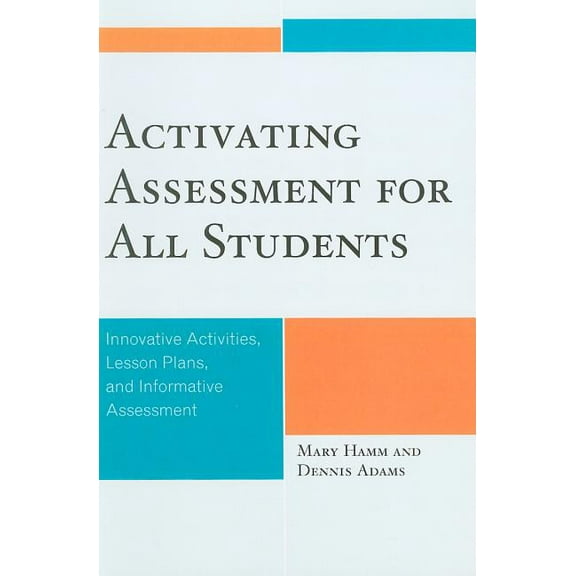 Activating Assessment for All Students: Innovative Activities, Lesson Plans, and Informative Assessment, (Paperback)