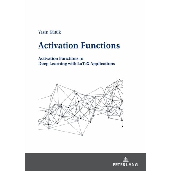 Activation Functions: Activation Functions in Deep Learning with LaTeX Applications (Paperback)