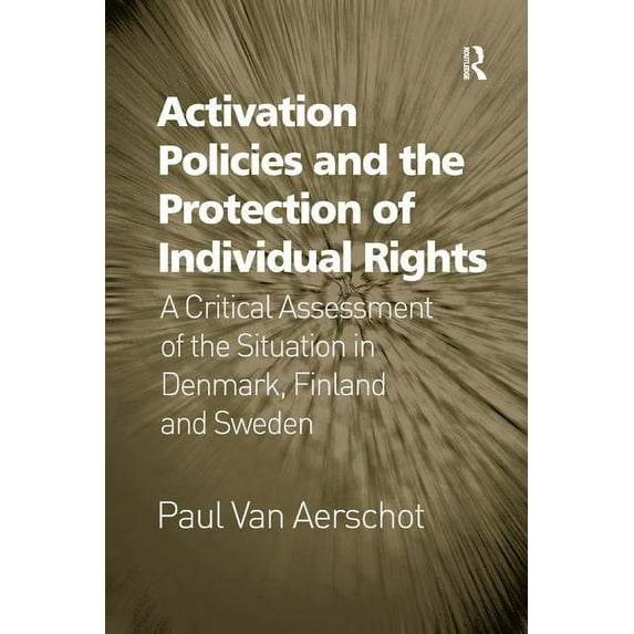Activation Policies and the Protection of Individual Rights: A Critical Assessment of the Situation in Denmark, Finland , (Paperback)