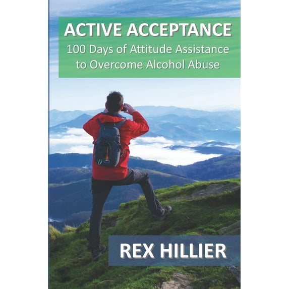 Active Acceptance: 100 Days of Attitude Assistance to Overcome Alcohol Abuse (Paperback)