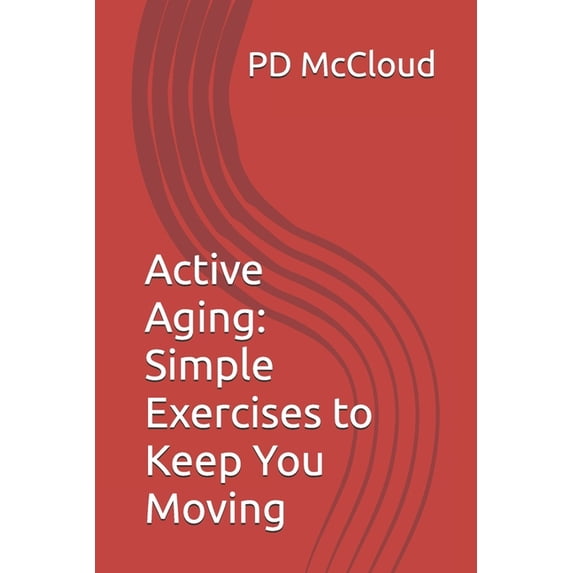 Active Aging: Simple Exercises to Keep You Moving, (Paperback)