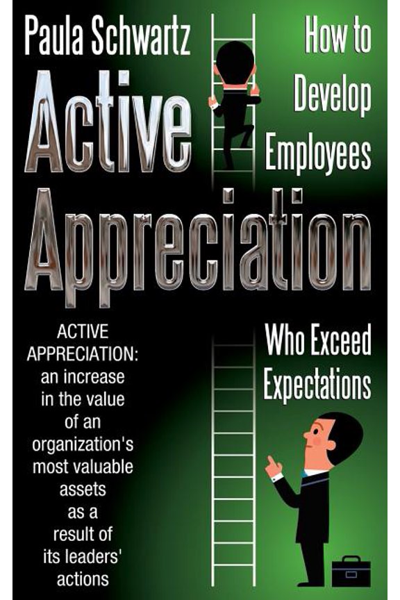 Active Appreciation: How to Develop Employees Who Exceed Expectations