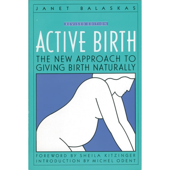 Active Birth - Revised Edition: The New Approach to Giving Birth Naturally, (Paperback)