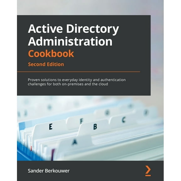 Active Directory Administration Cookbook - Second Edition: Proven solutions to everyday identity and authentication challenges for both on-premises and the cloud (Paperback)