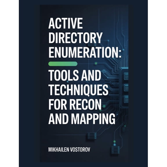 Active Directory Exploited: The Complete Active Directory Enumeration: Tools and Techniques for Recon and Mapping, Book 2, (Paperback)