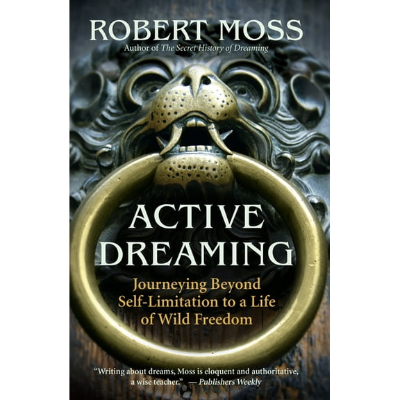 Active Dreaming: Journeying Beyond Self-Limitation to a Life of Wild Freedom, (Paperback)