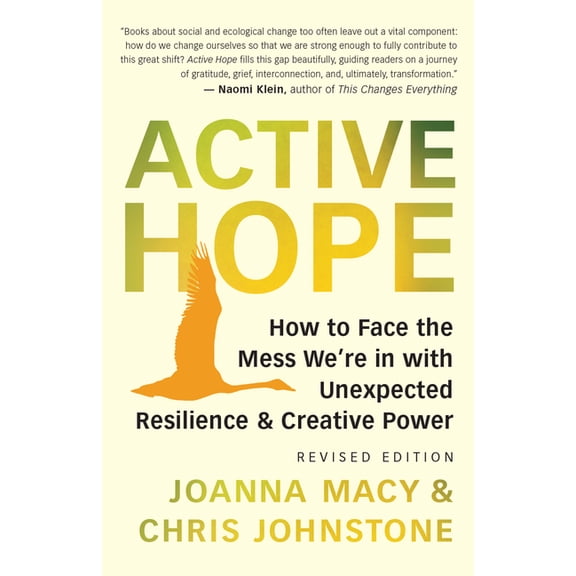 Active Hope (Revised): How to Face the Mess We're in with Unexpected Resilience and Creative Power, (Paperback)