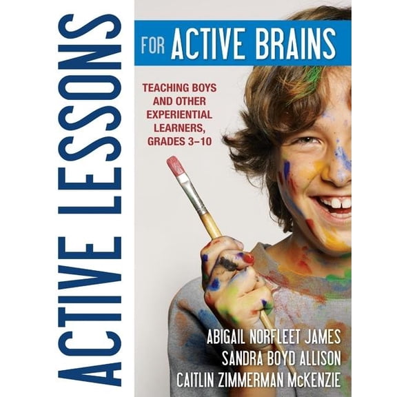 Active Lessons for Active Brains: Teaching Boys and Other Experiential Learners, Grades 3-10 (Paperback)