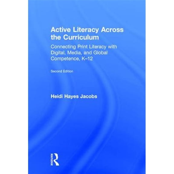Pre-Owned Active Literacy Across the Curriculum: Connecting Print Literacy with Digital, Media, and Global Competence, K-12, (Hardcover)