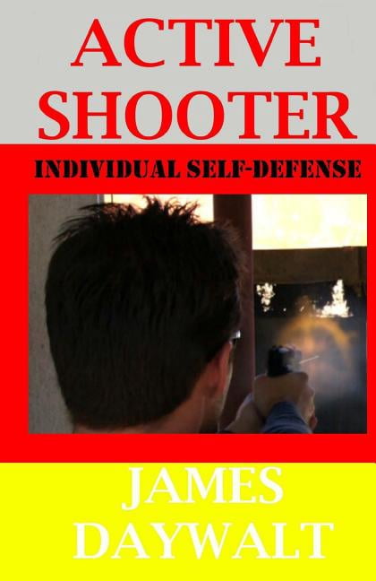 Active Shooter: Individual Self-Defense (Paperback) by James A Daywalt