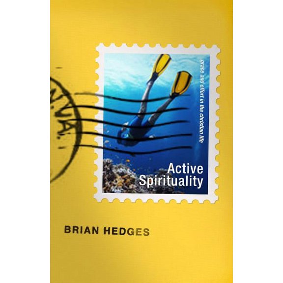 Active Spirituality: Grace and Effort in the Christian Life, (Paperback)