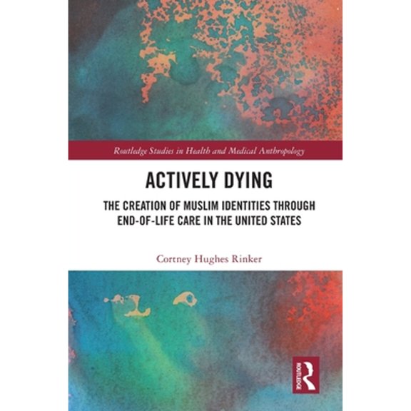 Pre-Owned Actively Dying: The Creation of Muslim Identities through End-of-Life Care in the United (Paperback) by Cortney Hughes Rinker