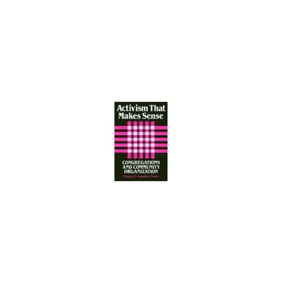 Pre-Owned Activism That Makes Sense: Congregations and Community Organization (Paperback) 0914070533 9780914070535
