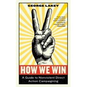 Activist Citizens Library How We Win A Guide to Nonviolent Direct Action Campaigning, Paperback