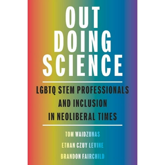 Activist Studies of Science & Techno Out Doing Science: LGBTQ Stem Professionals and Inclusion in Neoliberal Times, (Paperback)