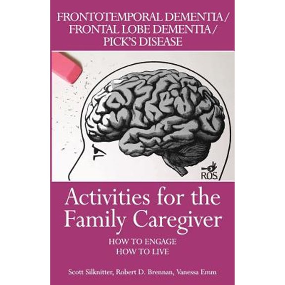Pre-Owned Activities for the Family Caregiver: Frontal Temporal Dementia / Frontal Lobe Dementia / Pick's Disease: How to Engage / How to Live